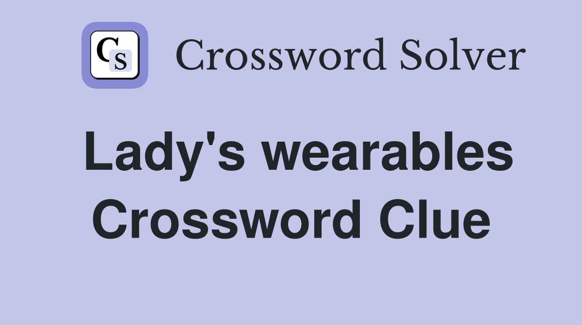 Lady's wearables Crossword Clue