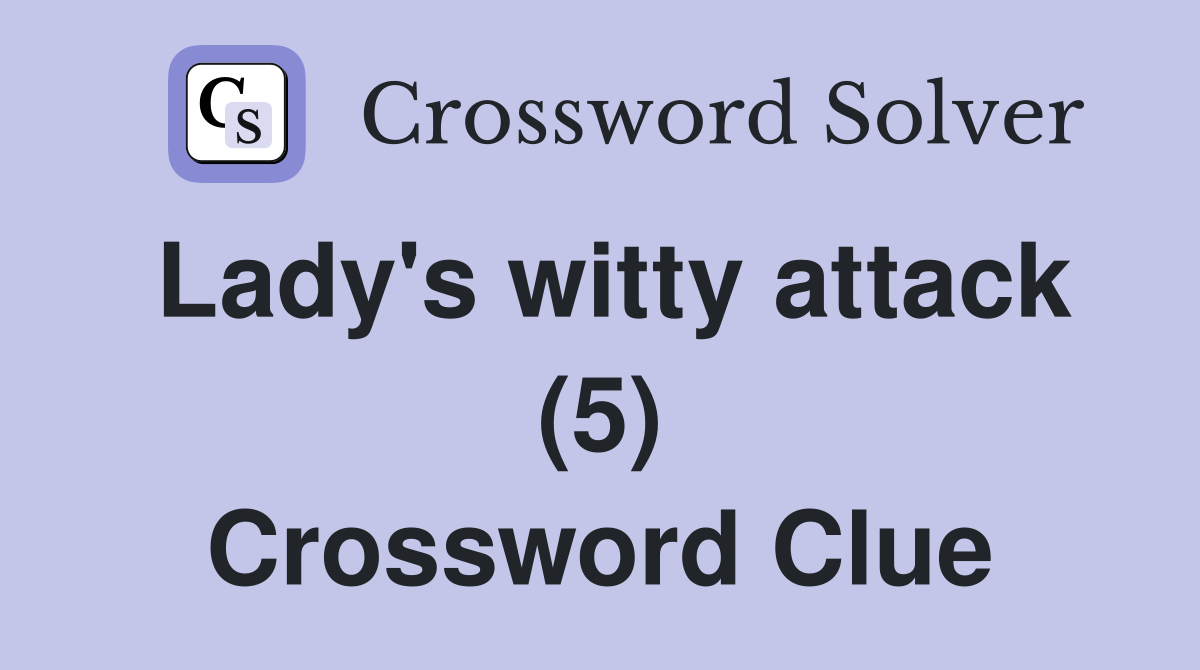 Lady #39 s witty attack (5) Crossword Clue Answers Crossword Solver