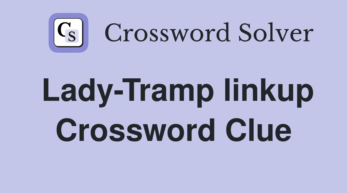 Lady-Tramp linkup Crossword Clue