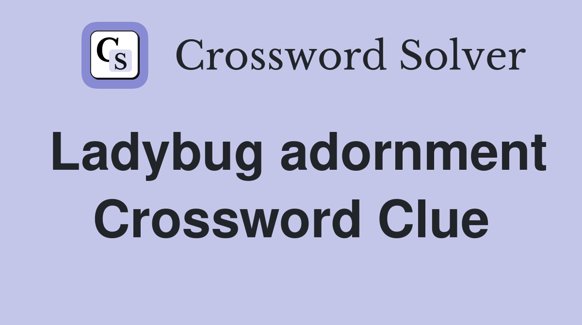Ladybug adornment Crossword Clue