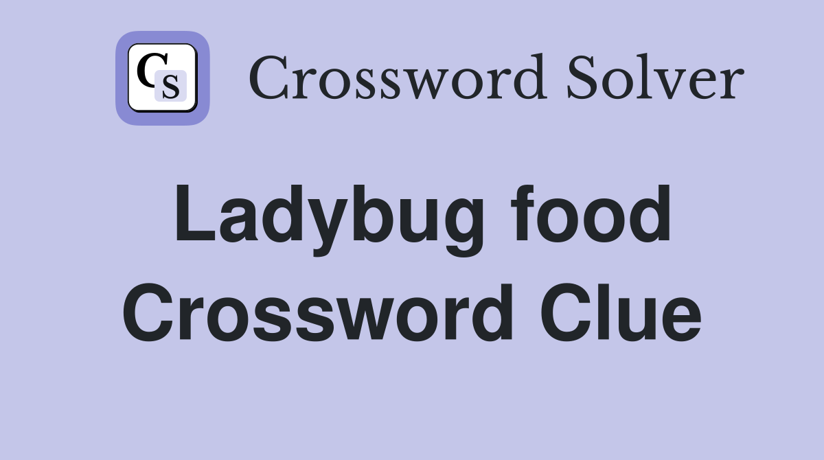 Ladybug food Crossword Clue