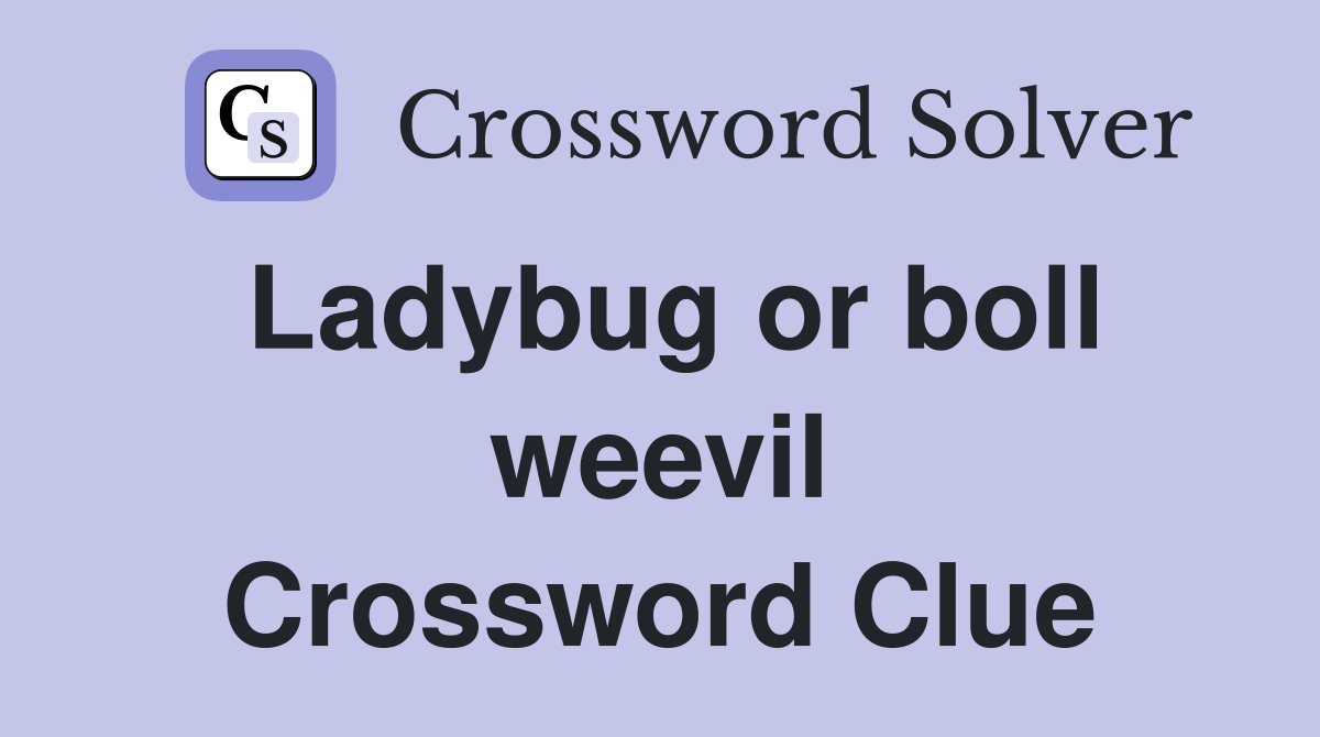 Ladybug or boll weevil Crossword Clue