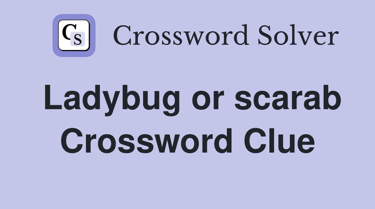 Ladybug or scarab Crossword Clue
