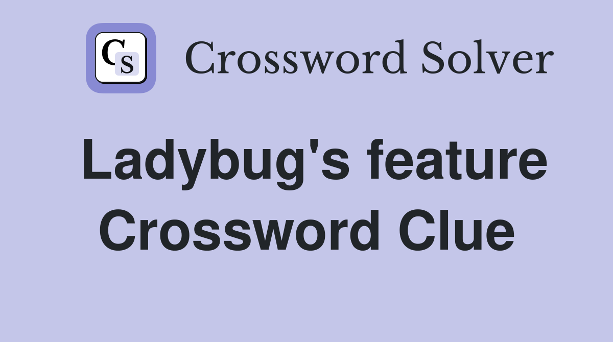 Ladybug's feature Crossword Clue
