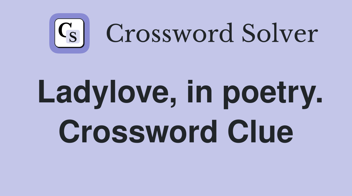 Ladylove, in poetry. Crossword Clue