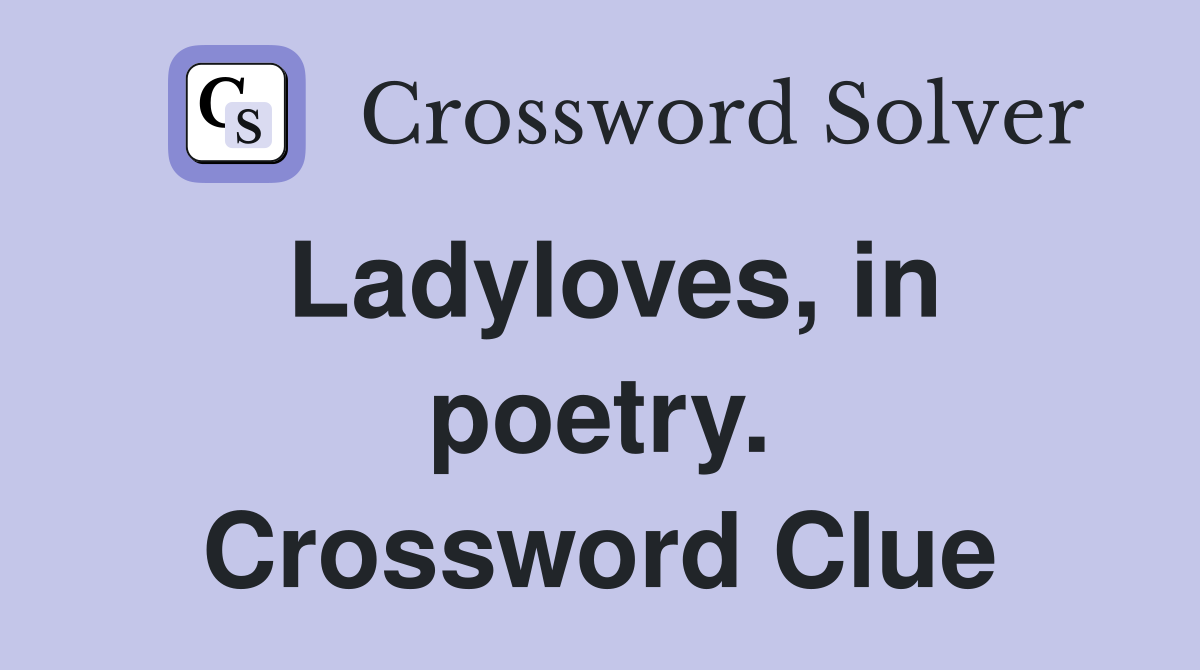 Ladyloves, in poetry. Crossword Clue