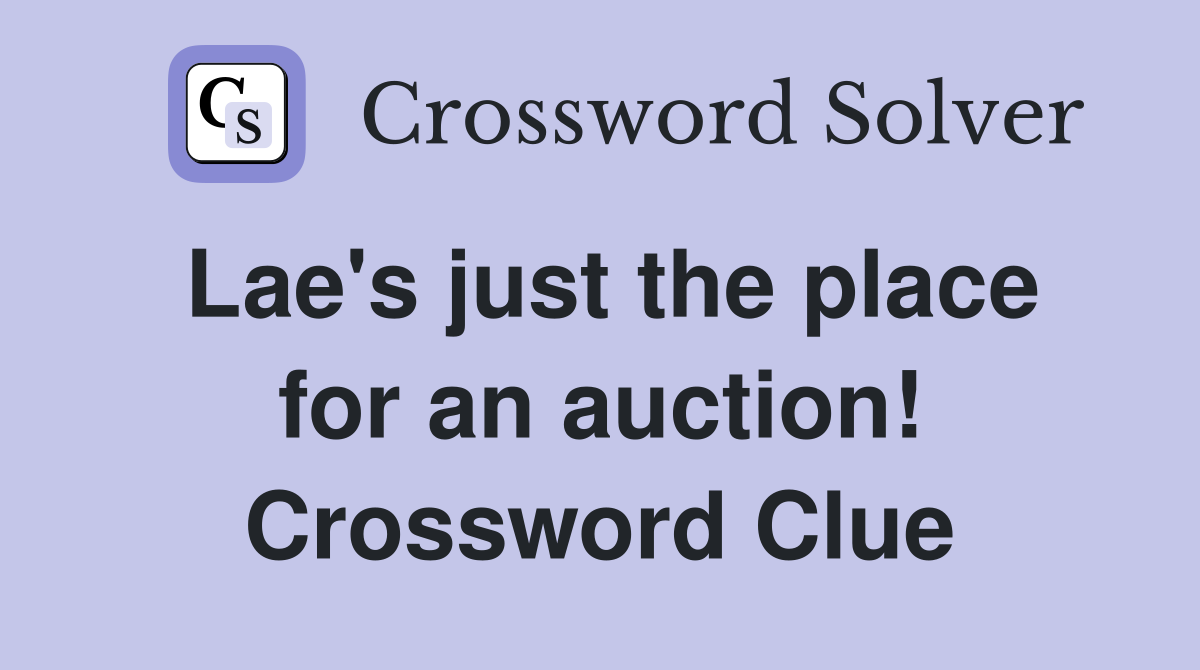 Lae's just the place for an auction! Crossword Clue