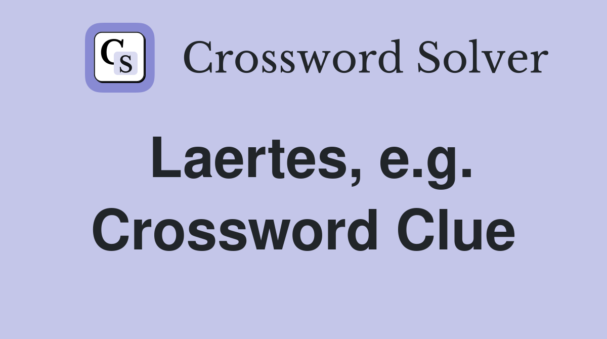 Laertes, e.g. Crossword Clue