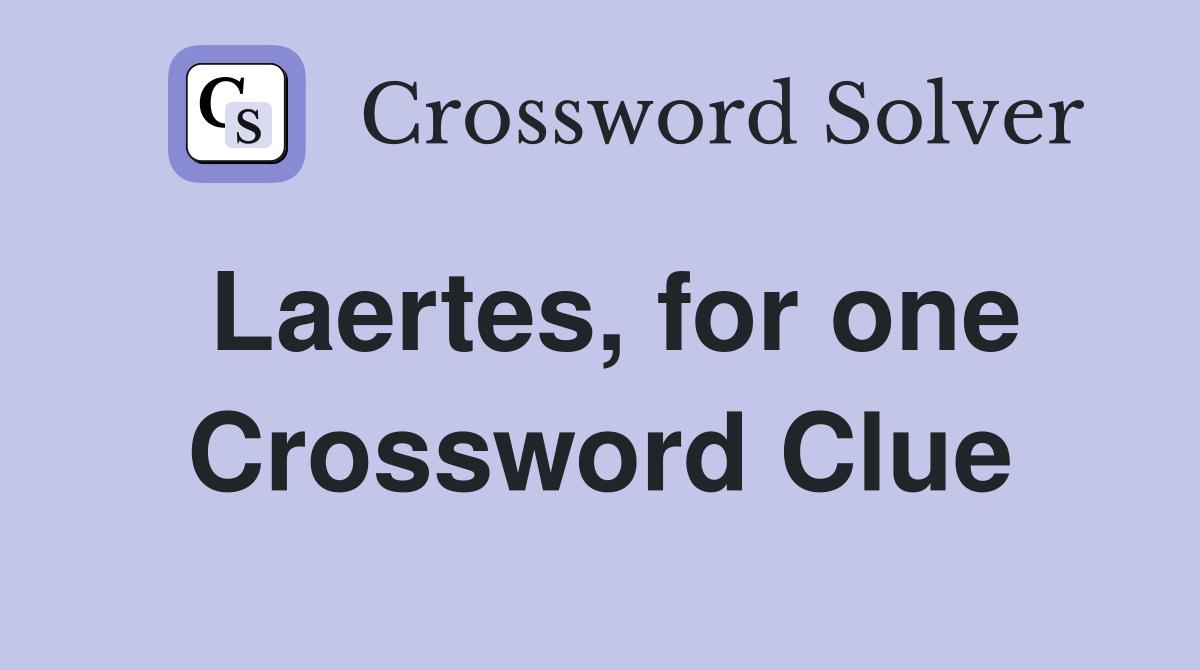 Laertes, for one Crossword Clue