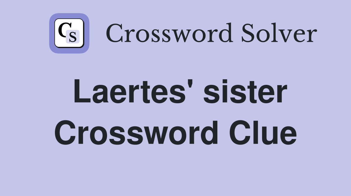 Laertes' sister Crossword Clue