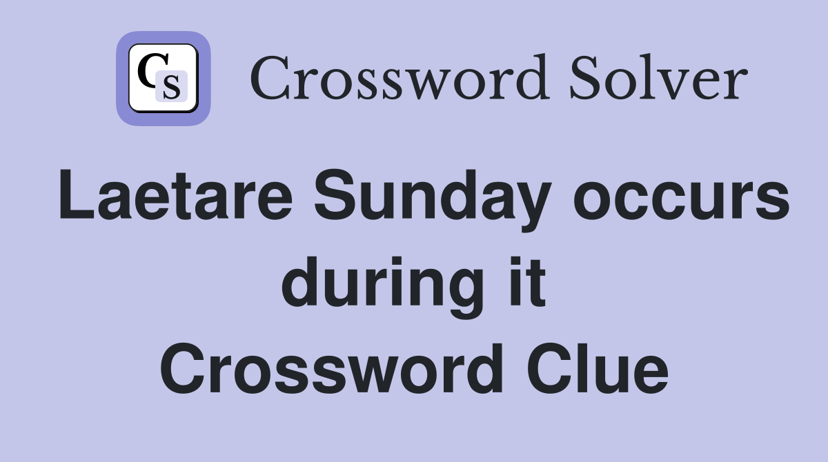 Laetare Sunday occurs during it Crossword Clue