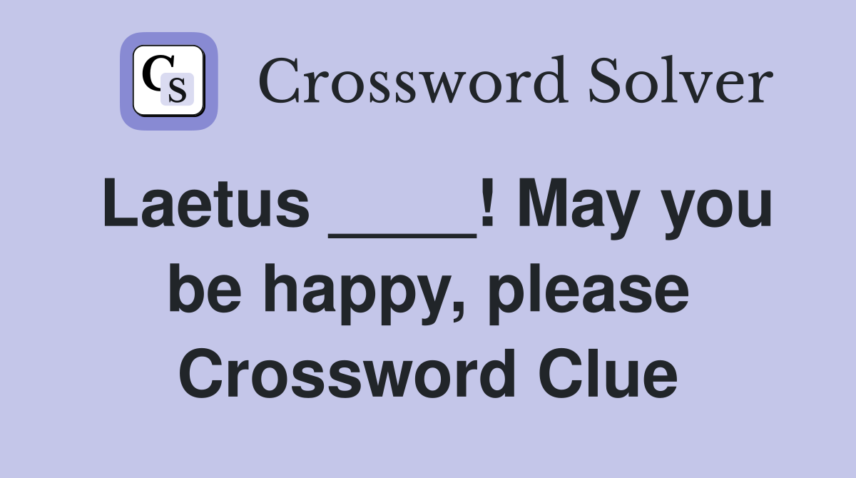 Laetus ____! May you be happy, please Crossword Clue