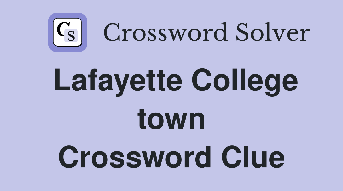 Lafayette College town Crossword Clue
