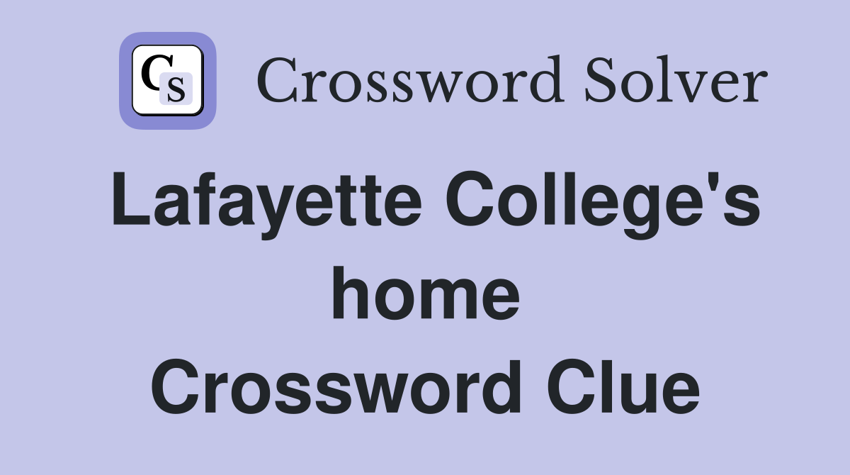 Lafayette College's home Crossword Clue