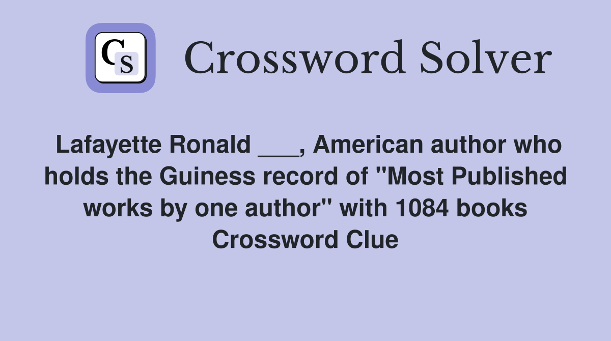 Lafayette Ronald ___, American author who holds the Guiness record of "Most Published works by one author" with 1084 books Crossword Clue