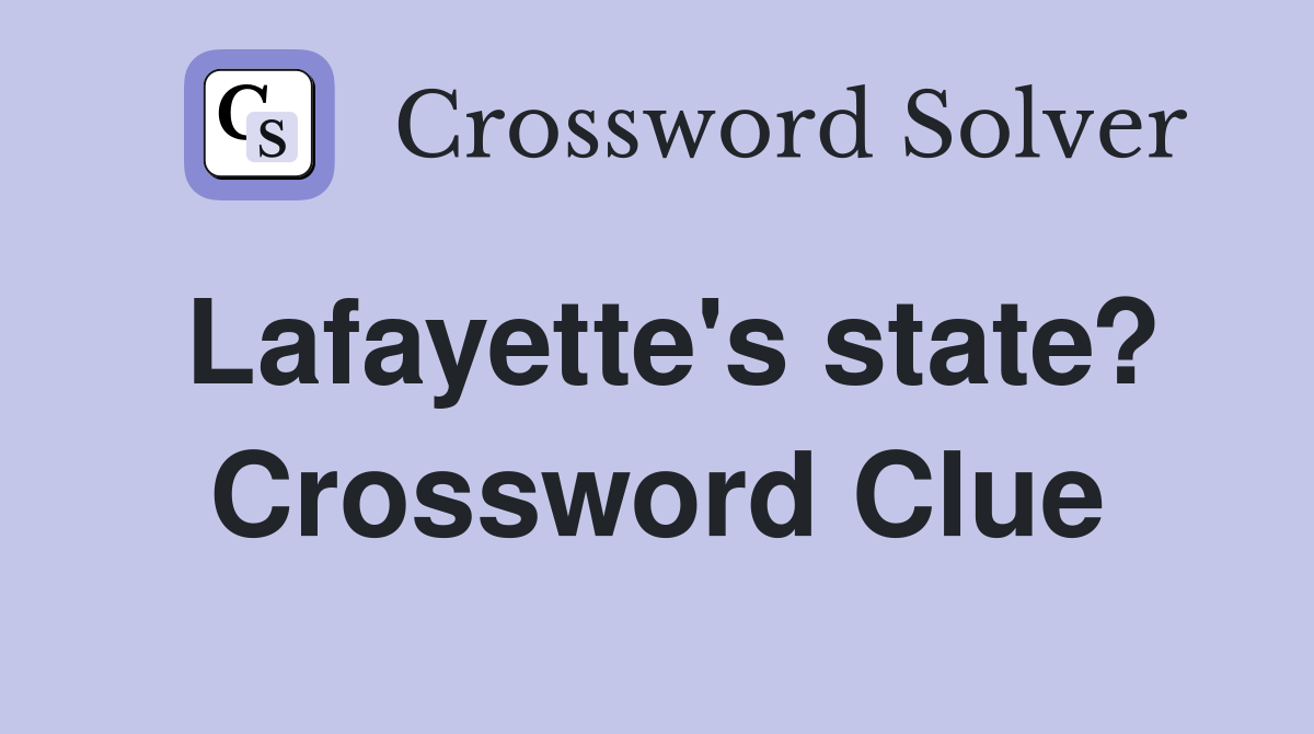 Lafayette's state? Crossword Clue