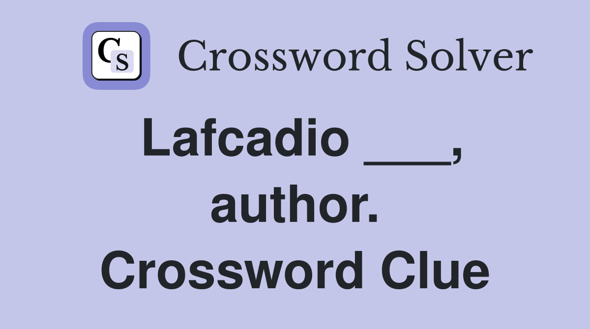 Lafcadio ___, author. Crossword Clue