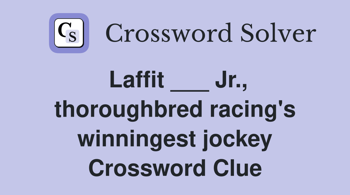 Laffit ___ Jr., thoroughbred racing's winningest jockey Crossword Clue