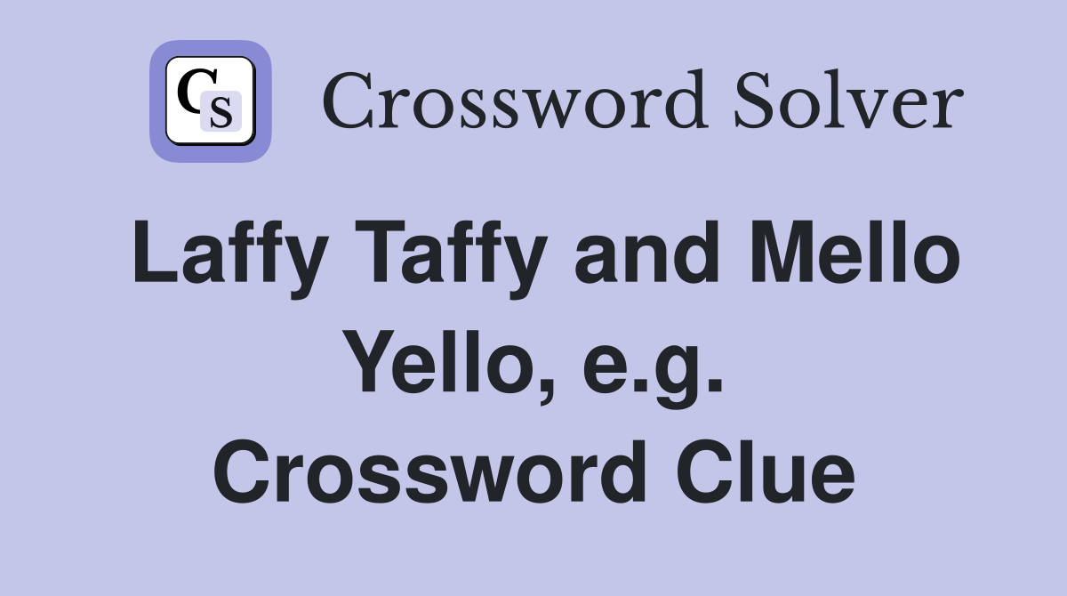 Laffy Taffy and Mello Yello, e.g. Crossword Clue