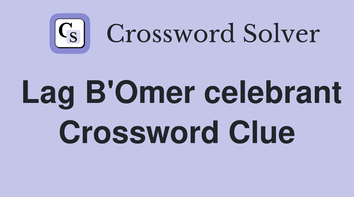 Lag B'Omer celebrant Crossword Clue