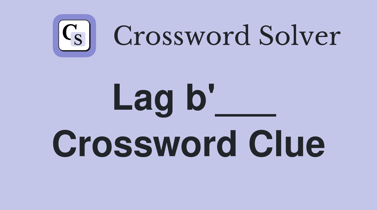 Lag b'___ Crossword Clue