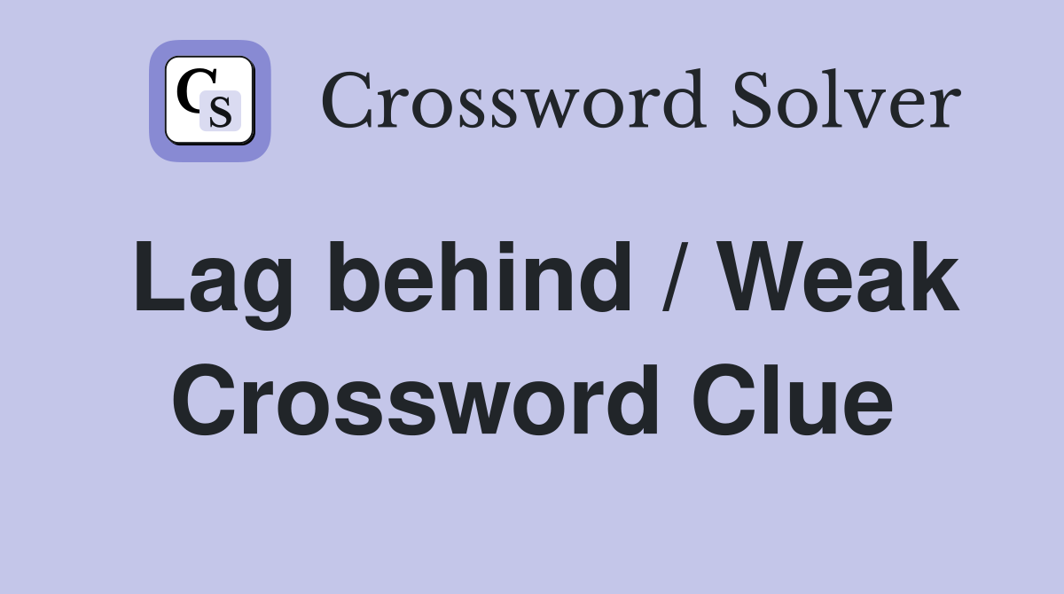 Lag behind / Weak Crossword Clue