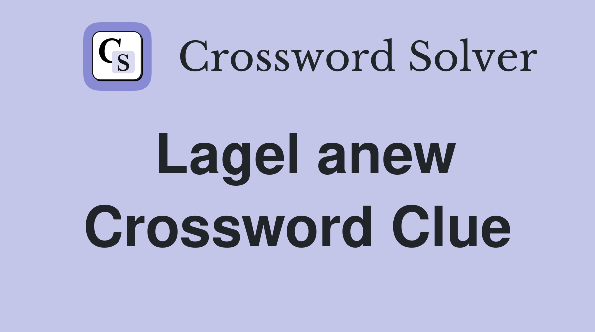 Lagel anew Crossword Clue