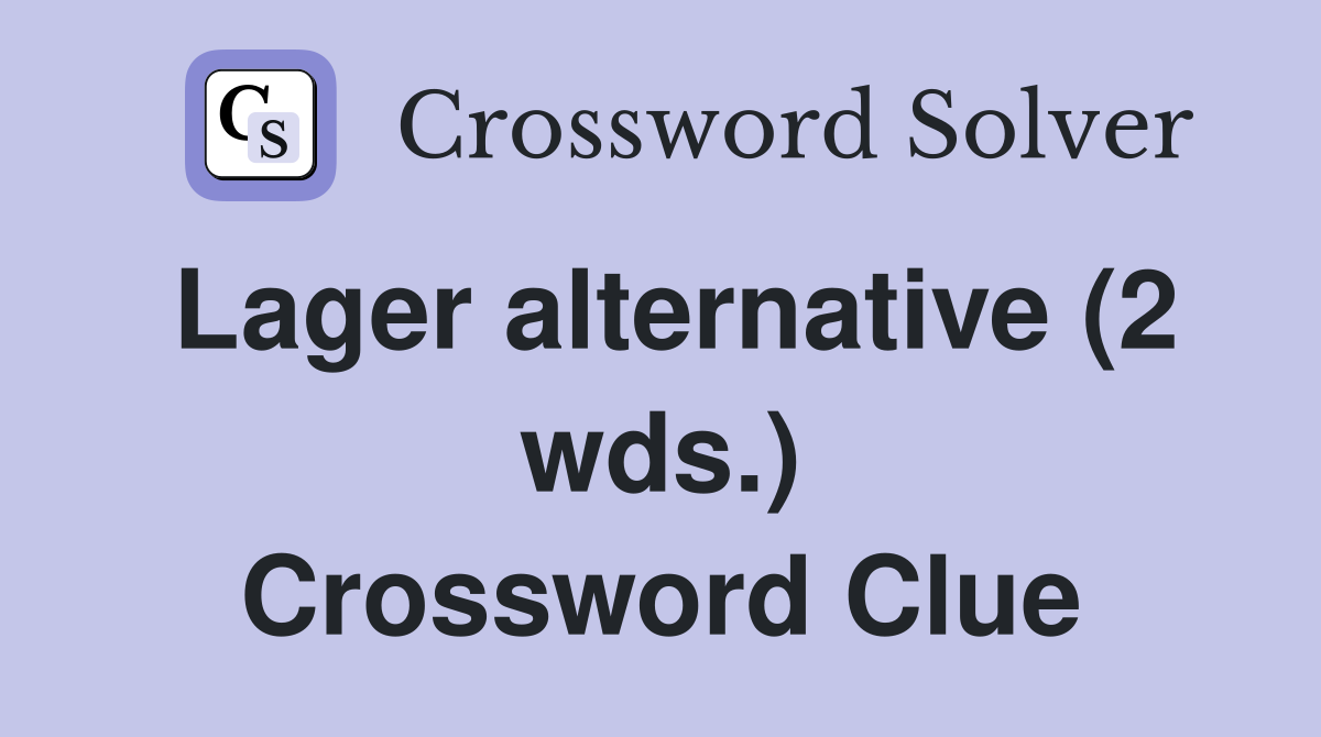 Lager alternative (2 wds.) Crossword Clue