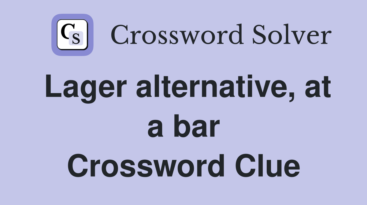 Lager alternative, at a bar Crossword Clue