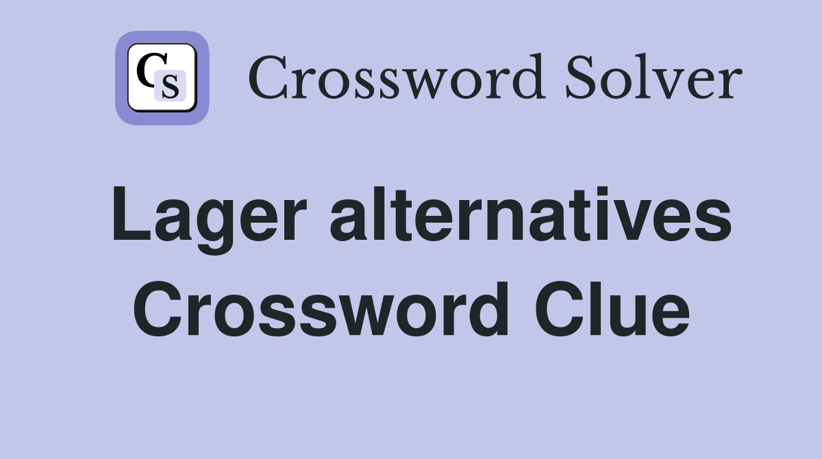 Lager alternatives Crossword Clue