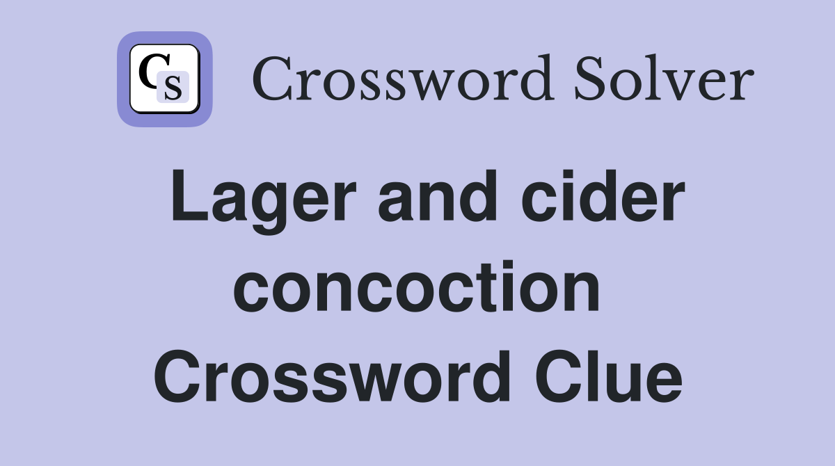 Lager and cider concoction Crossword Clue