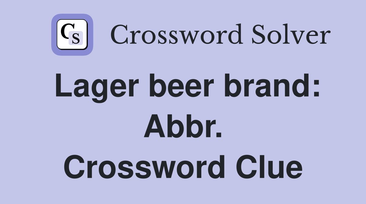Lager beer brand: Abbr. Crossword Clue