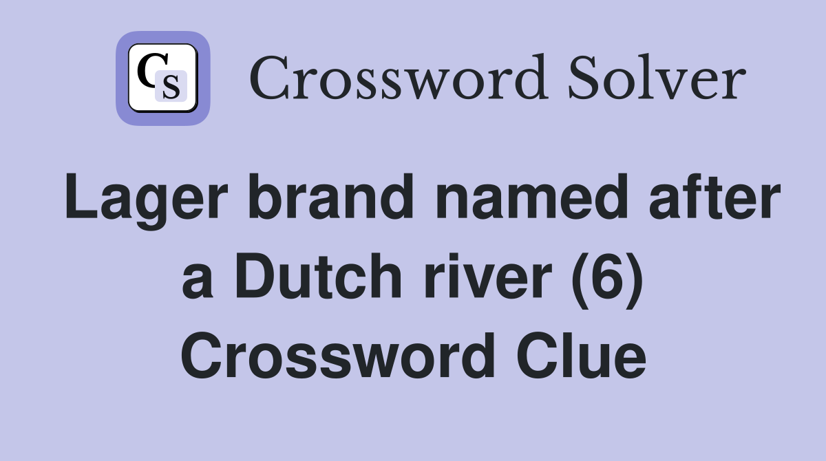 Lager brand named after a Dutch river (6) Crossword Clue