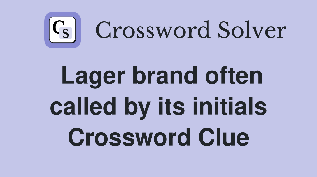 Lager brand often called by its initials Crossword Clue