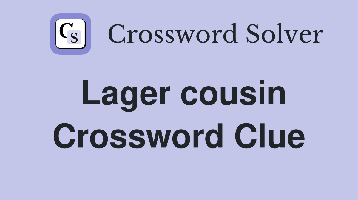 Lager cousin Crossword Clue