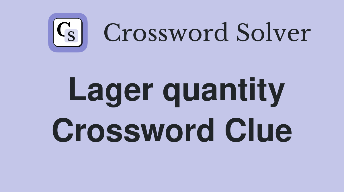 Lager quantity Crossword Clue