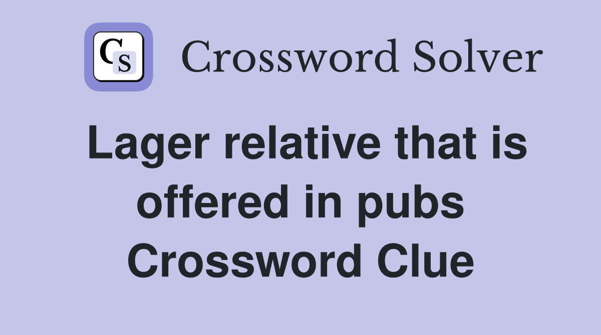 Lager relative that is offered in pubs Crossword Clue