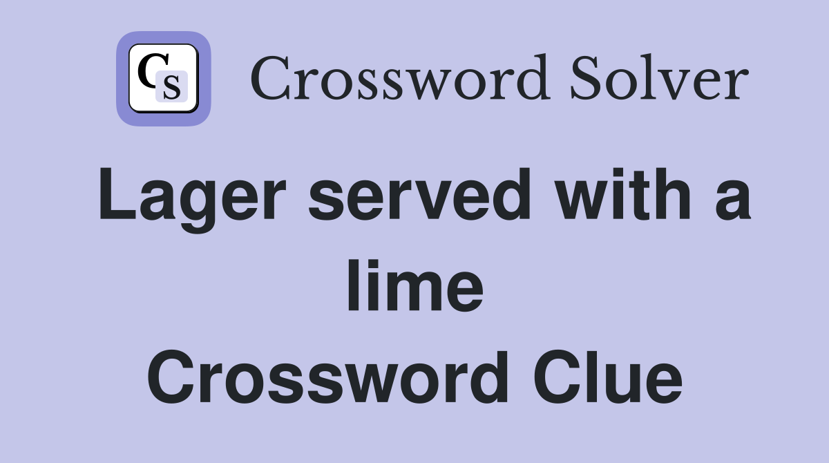 Lager served with a lime Crossword Clue