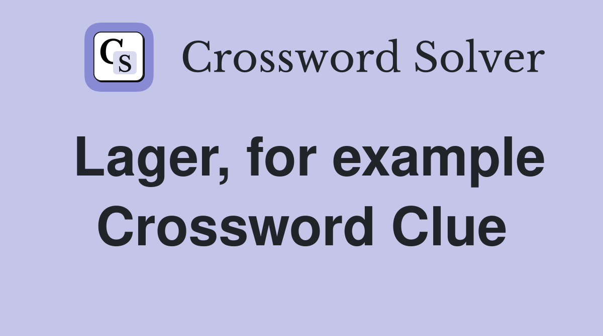 Lager, for example Crossword Clue