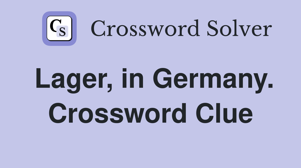 Lager, in Germany. Crossword Clue