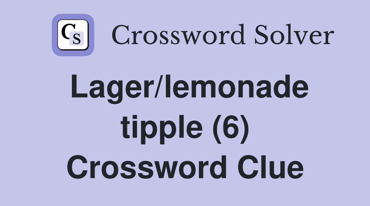 Lager/lemonade tipple (6) Crossword Clue