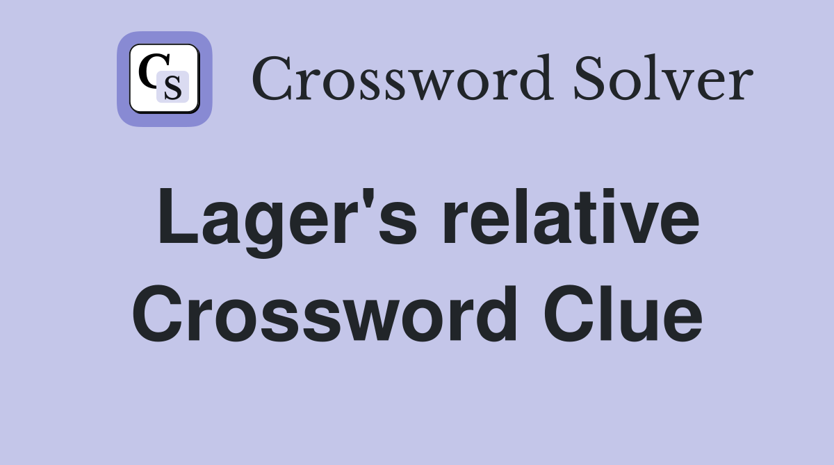 Lager's relative Crossword Clue