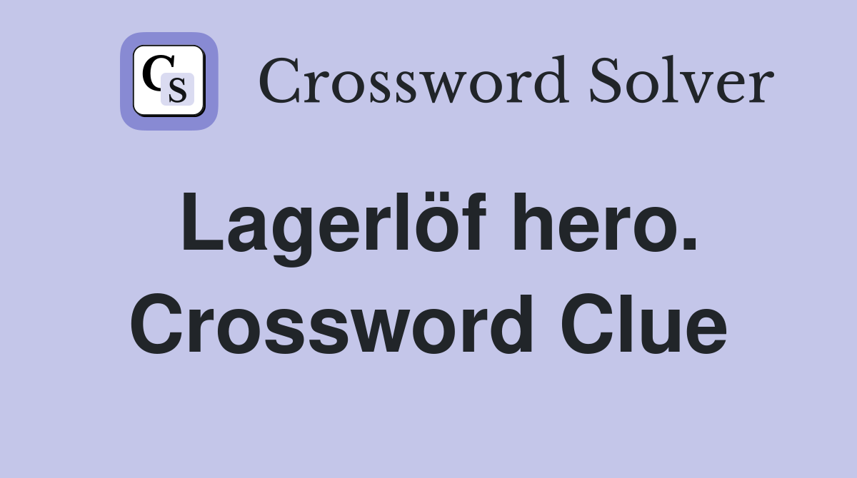 Lagerlöf hero. Crossword Clue