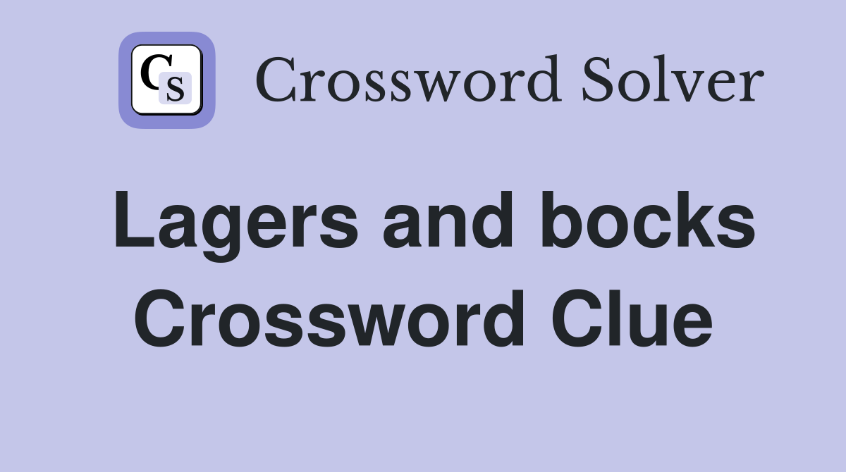 Lagers and bocks Crossword Clue