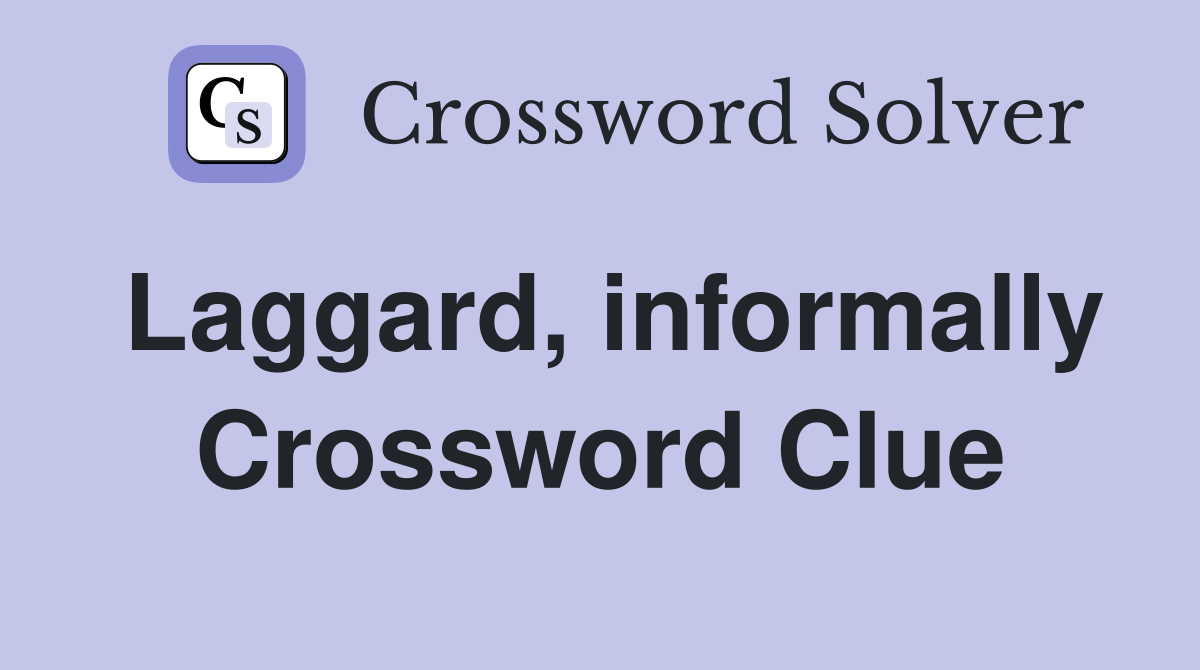 Laggard, informally Crossword Clue
