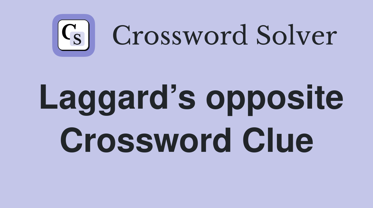 Laggard’s opposite Crossword Clue