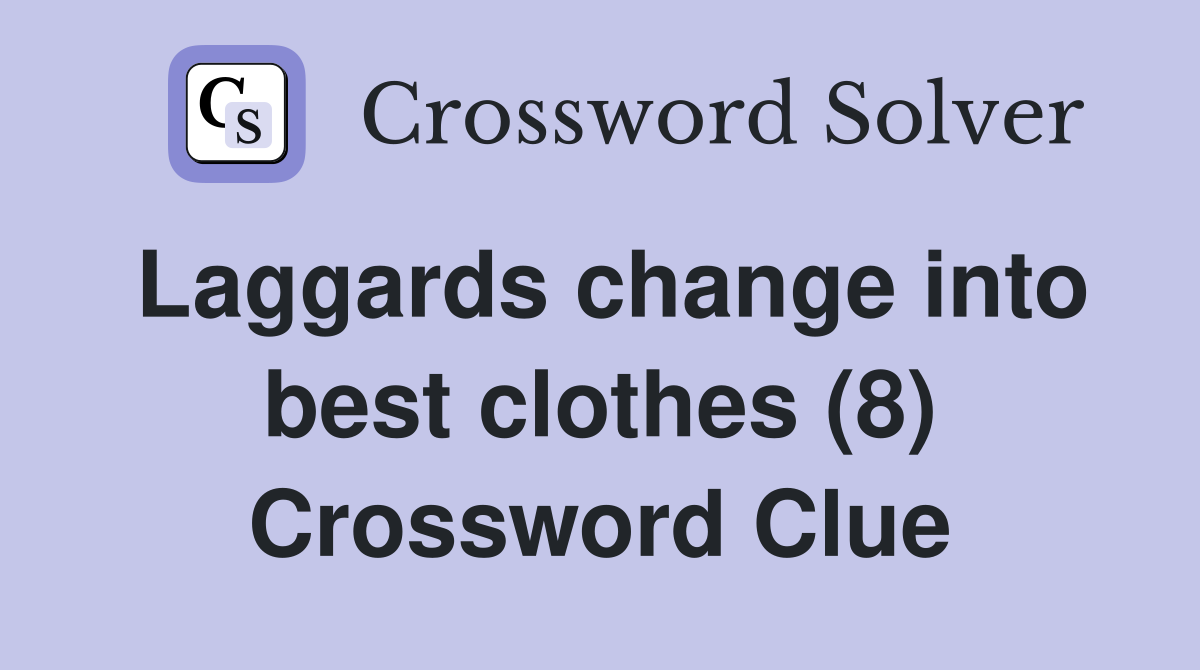 Laggards change into best clothes (8) Crossword Clue