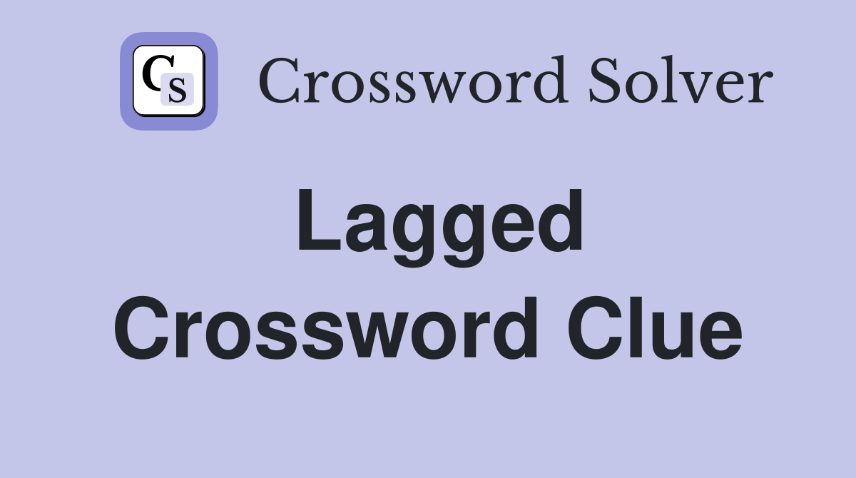 Lagged Crossword Clue