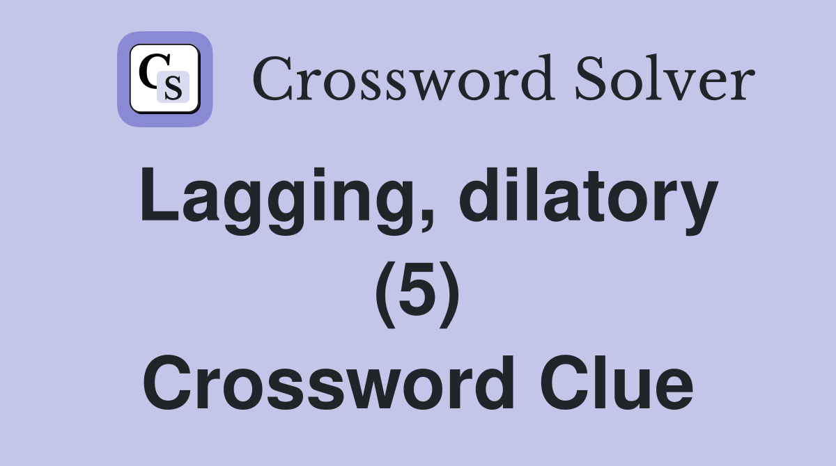 Lagging, dilatory (5) Crossword Clue