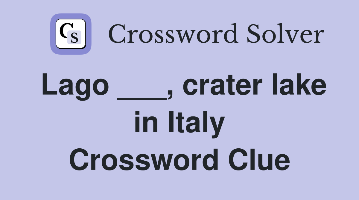 Lago ___, crater lake in Italy Crossword Clue
